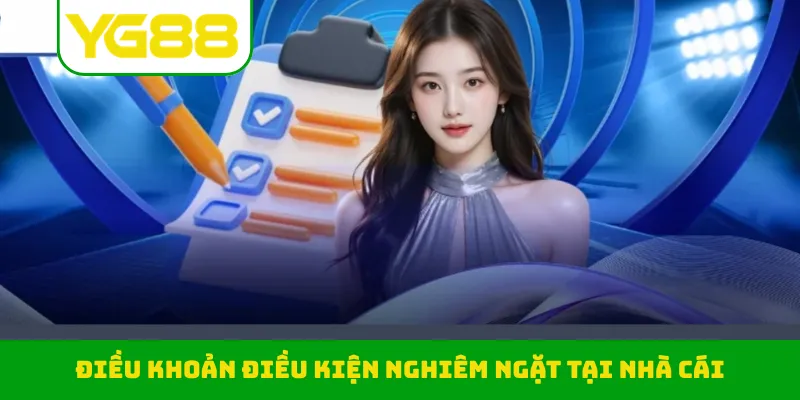 Điều khoản điều kiện nghiêm ngặt tại nhà cái