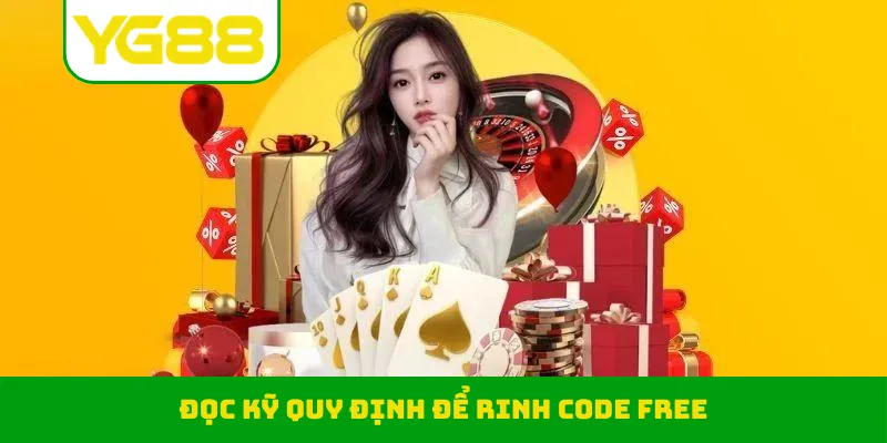 Đọc kỹ quy định để rinh code free