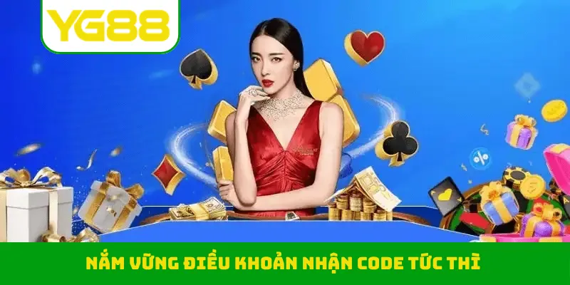 Nắm vững điều khoản nhận code tức thì