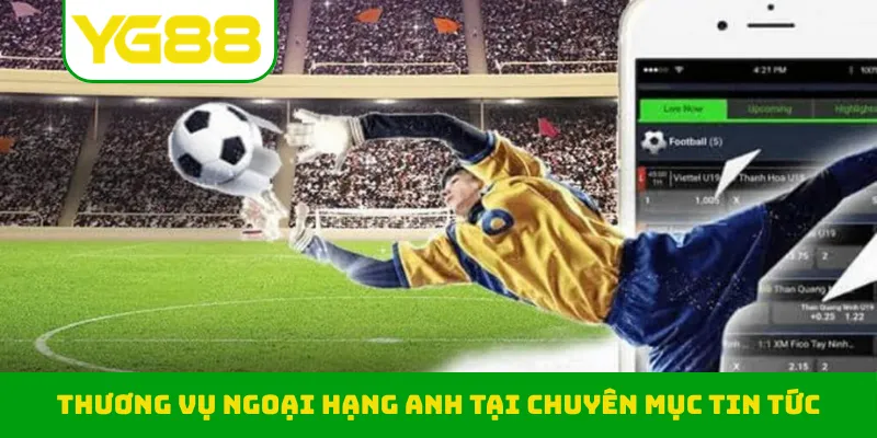 Thương vụ Ngoại hạng Anh tại chuyên mục tin tức