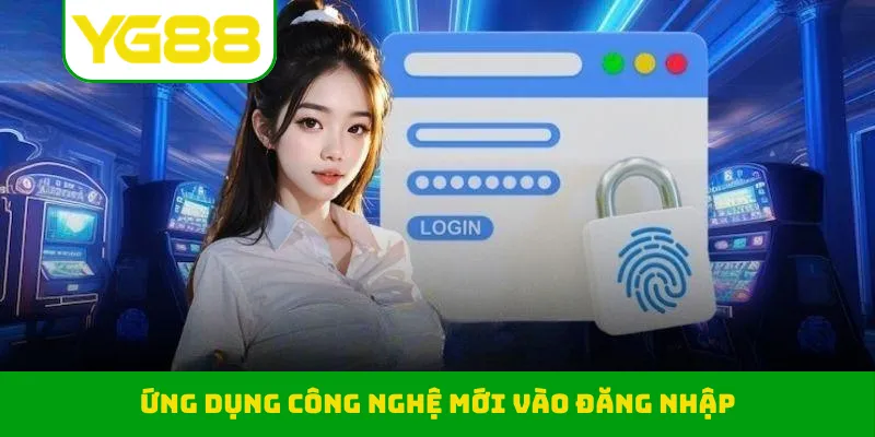 Ứng dụng công nghệ mới vào đăng nhập